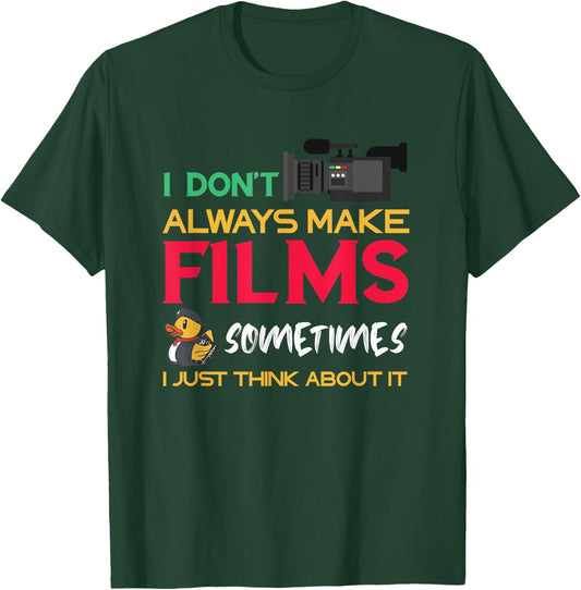 Filmmaker I Don't Always Make Films Filmmaking Film Director T-Shirt - T-Shirt | Forest