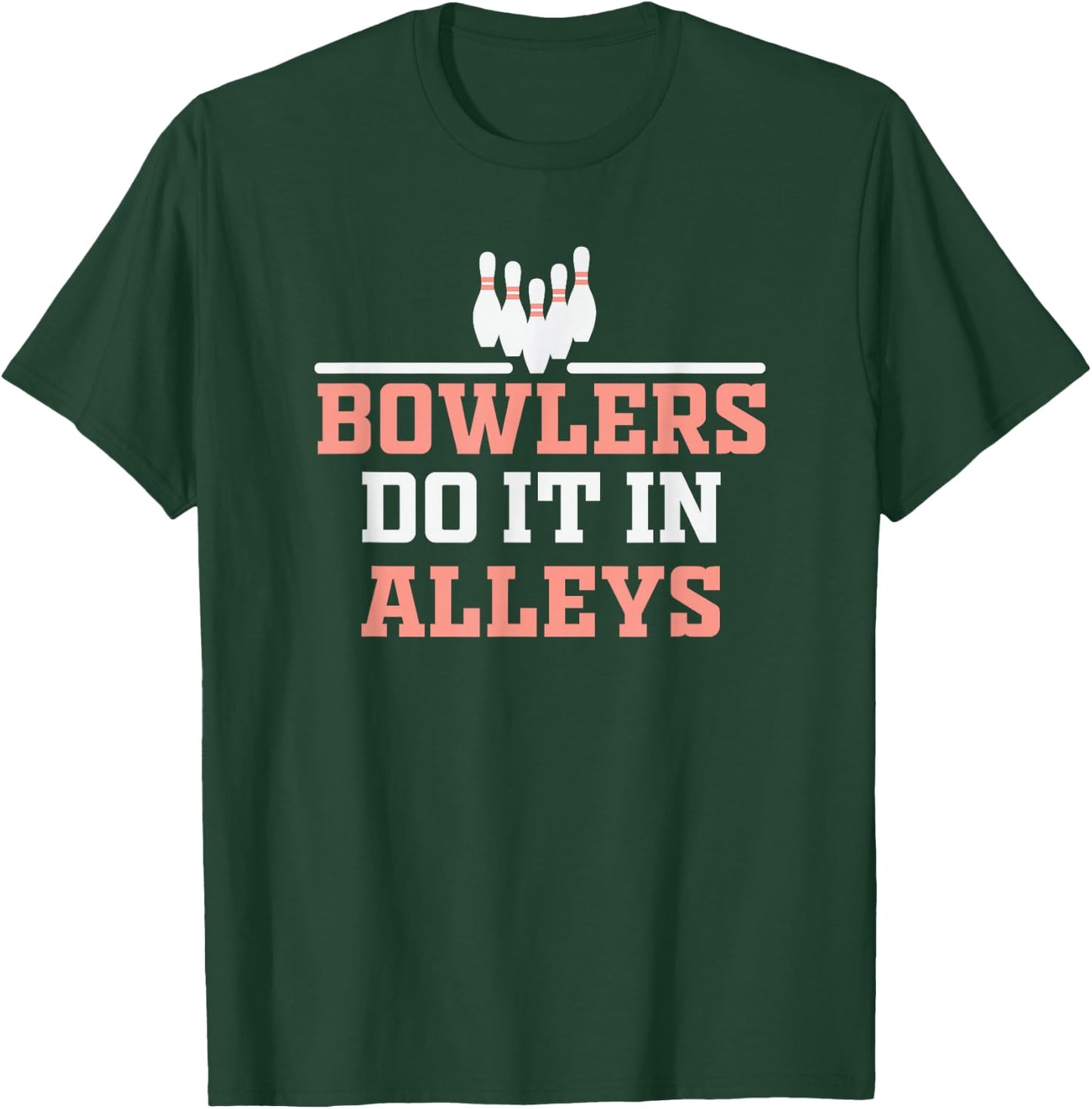 Bowlers do it in Alleys Bowling Design T-Shirt - T-Shirt | Forest