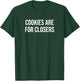 Cookies Are For Closers T-Shirt - T-Shirt | Forest