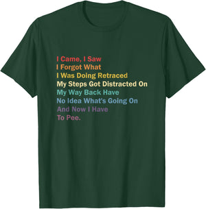 I Came I Saw I Forgot What I Was Doing Funny Sarcastic T-Shirt - T-Shirt | Forest