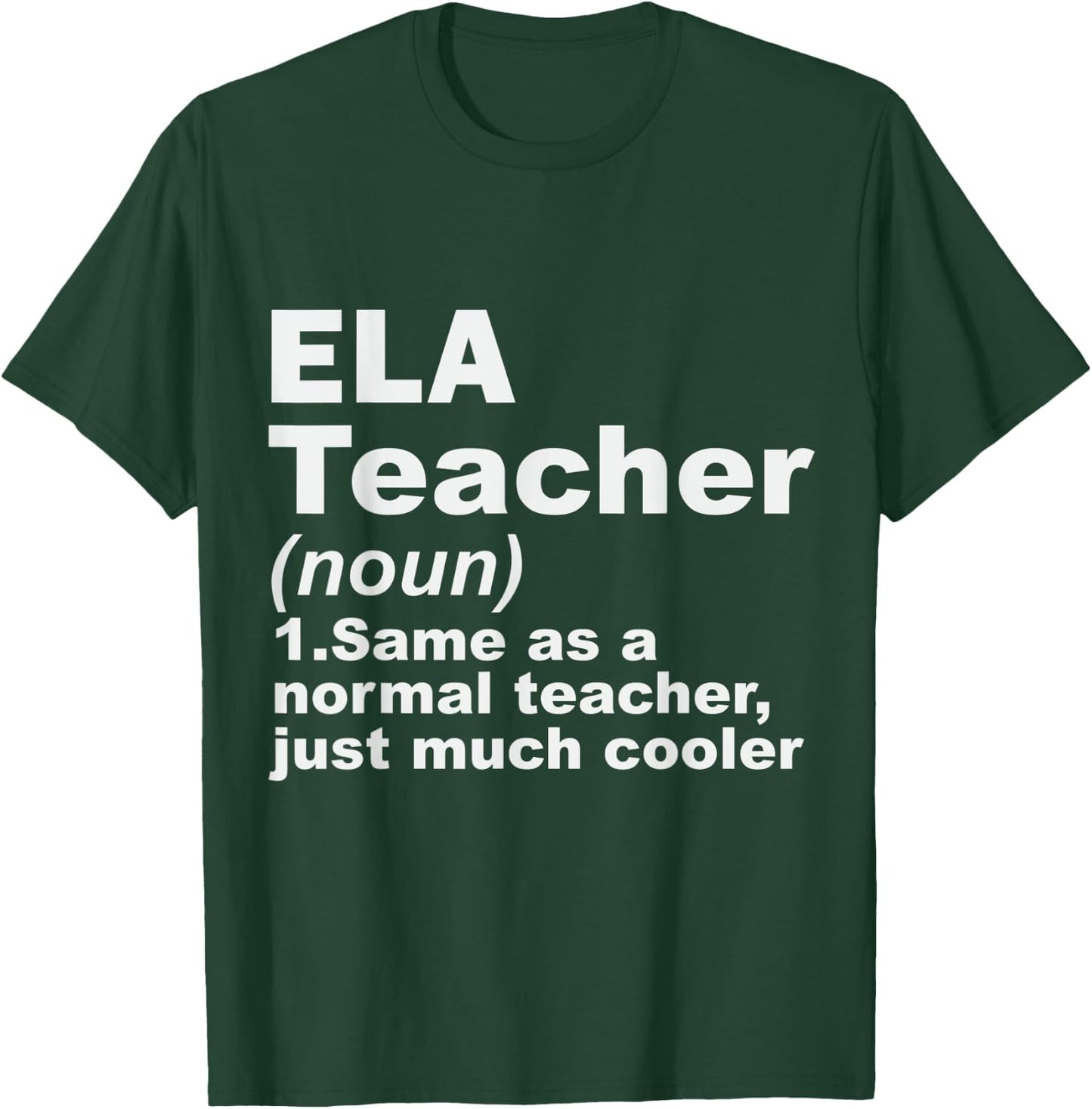 ELA Teacher Same As A Normal Teacher Just Much Cooler Men Women T-Shirt - T-Shirt | Forest