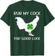 Rub My Cock for Good Luck ,Want to Pet My Lucky Cock T-Shirt - T-Shirt | Forest