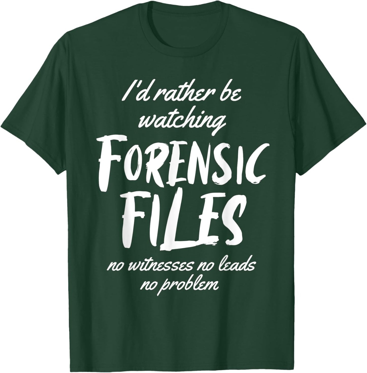 I'd rather Be Watching Forensic Files Forensics Detective T-Shirt - T-Shirt | Forest