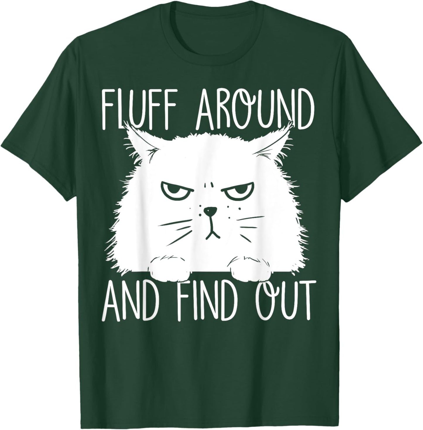 Fluff Around And Find Out Funny Cat Lover, Cat Dad, Cat Mom T-Shirt - T-Shirt | Forest