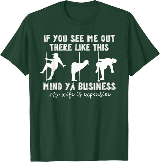 If You See Me Out There Like This Mind Ya Business My Wife T-Shirt - T-Shirt | Forest
