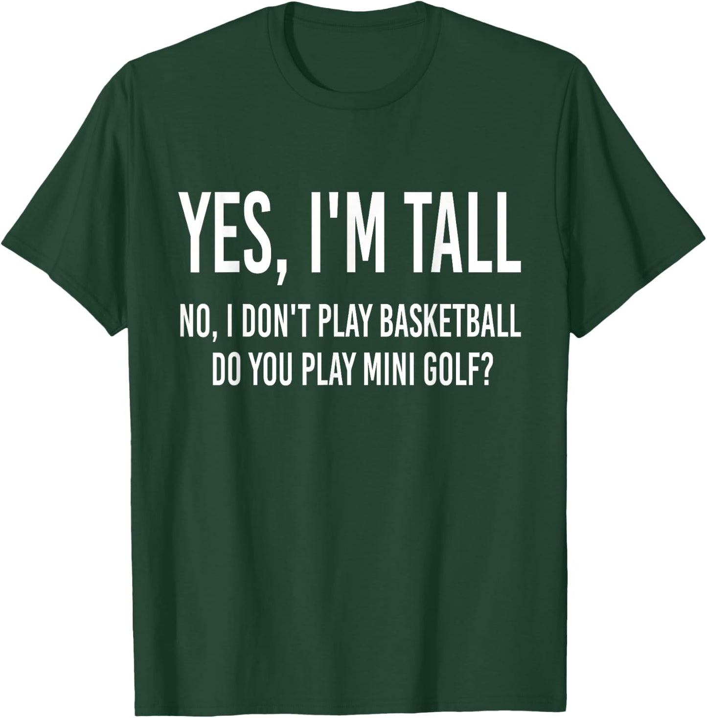 Yes I'm Tall I Don't Play Basketball Do you Play Mini Golf T-Shirt - T-Shirt | Forest