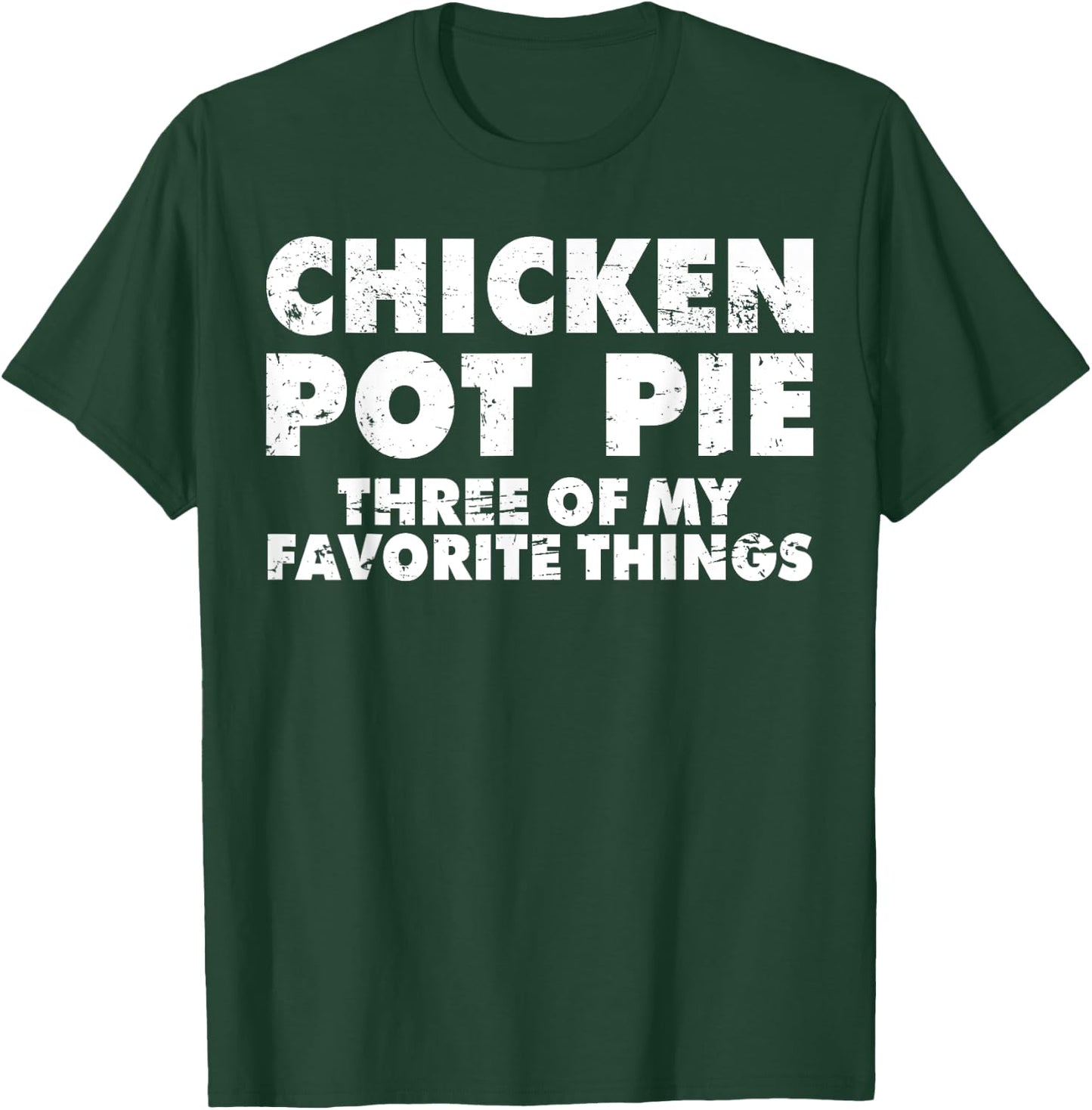 Funny Pot Pie Chicken Pot Pie My Three Favorite Things T-Shirt - T-Shirt | Forest