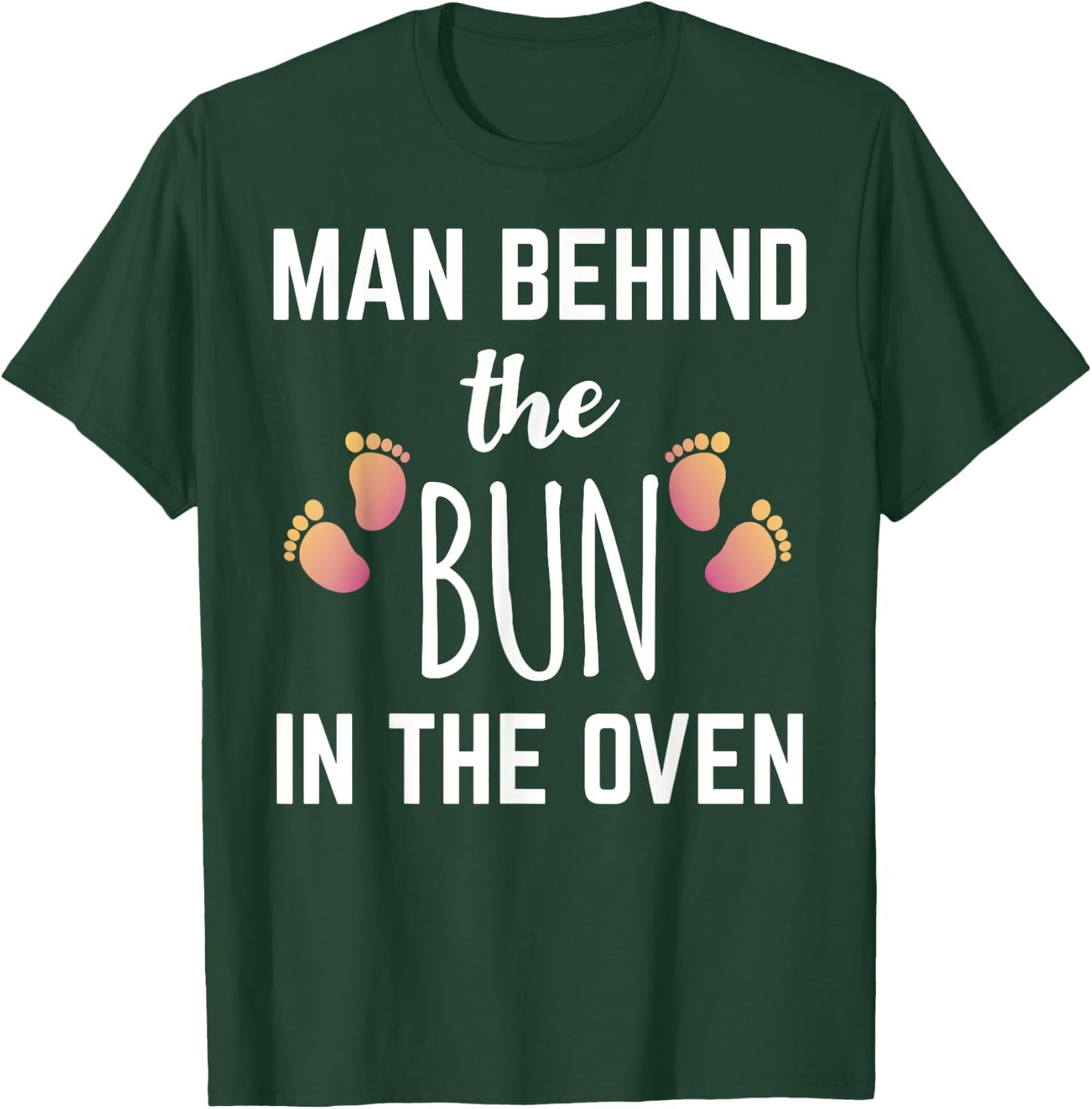 Man Behind The Bun In The Oven T-Shirt - T-Shirt | Forest