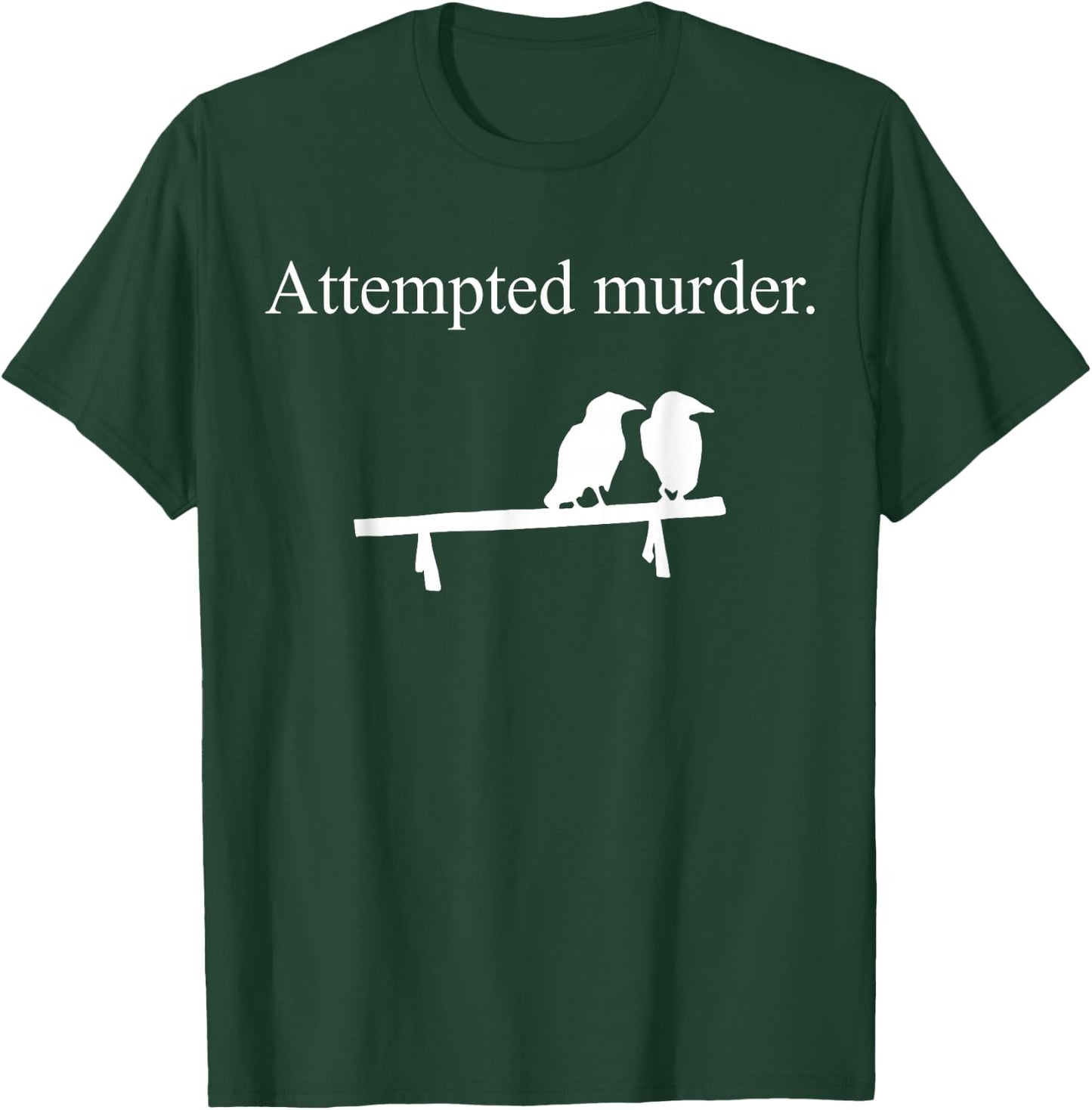 Attempted Murder Funny Sarcasm Crows Ornithology T-Shirt - T-Shirt | Forest