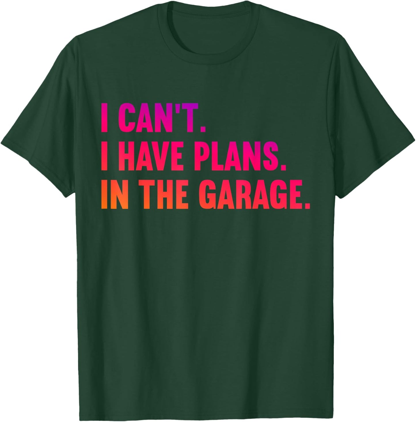 I Cant I Have Plans In The Garage Fathers Day Car Mechanics T-Shirt - T-Shirt | Forest