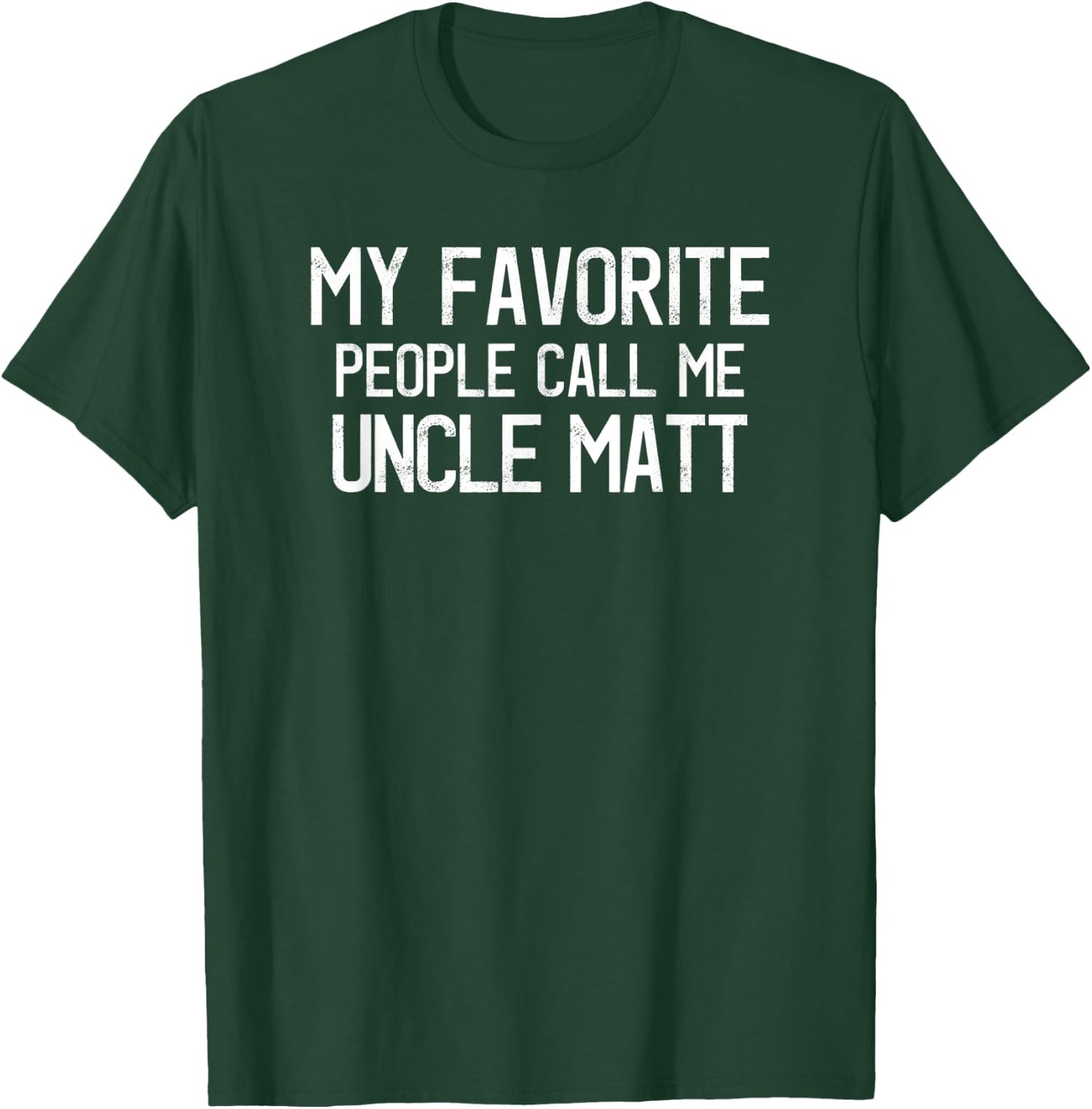 My Favorite People Call Me Uncle Matt Funny Matt Saying T-Shirt - T-Shirt | Forest
