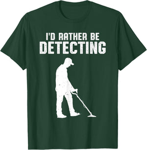Metal Detecting Treasure Hunter Men I'd Rather Be Detecting T-Shirt - T-Shirt | Forest