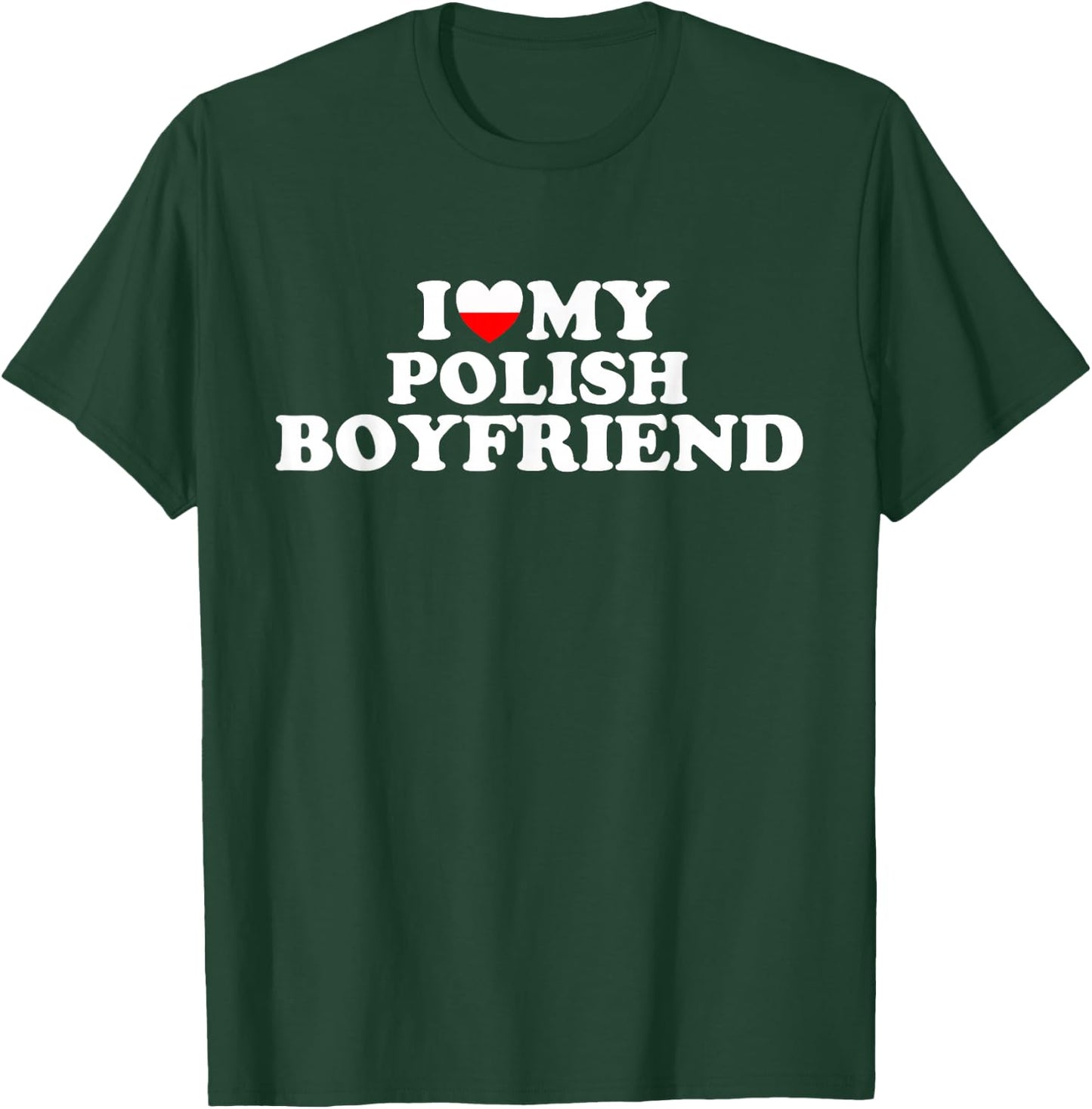 I Love My Polish Boyfriend T-Shirt - T-Shirt | Forest