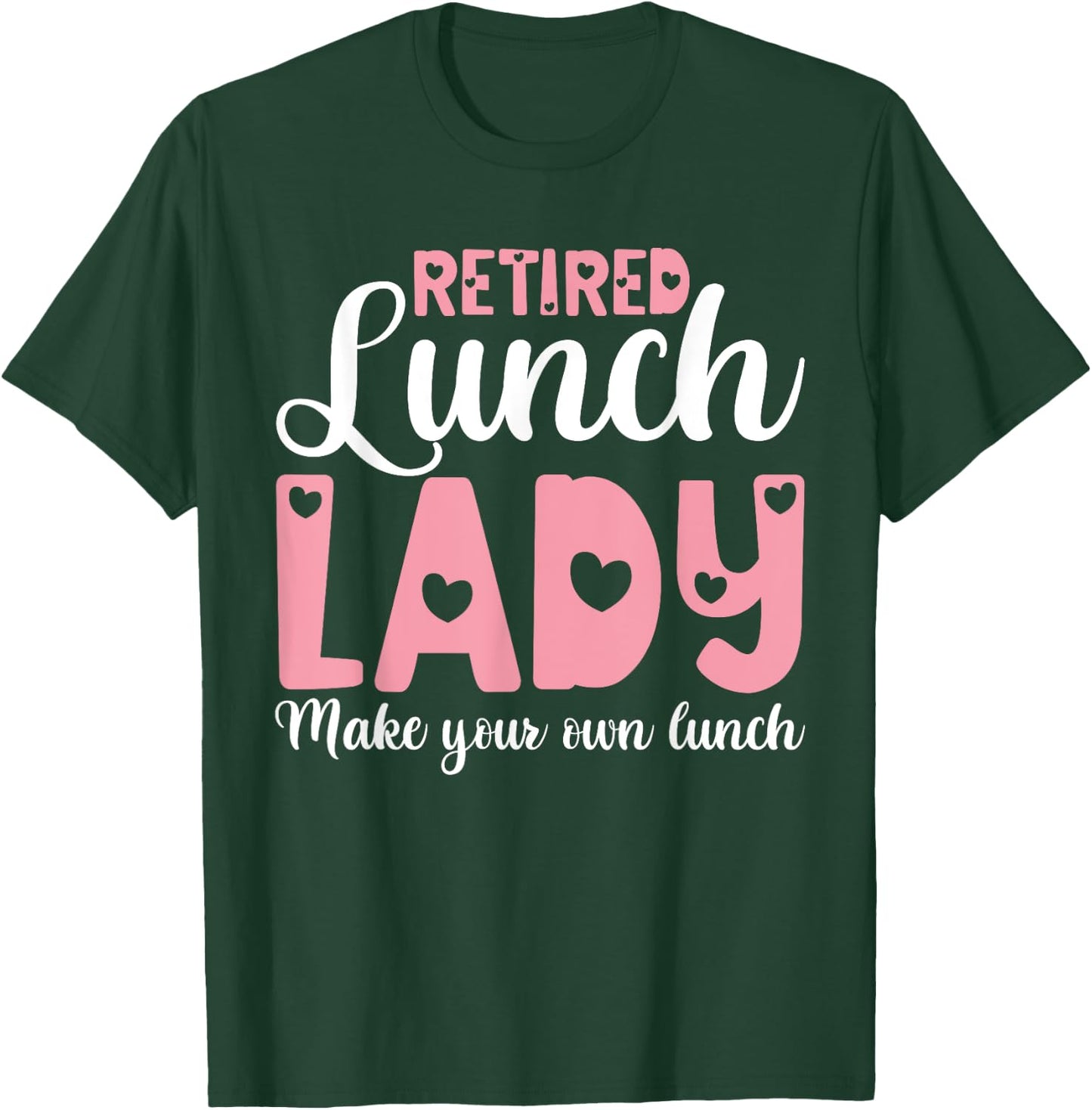 Retired Lunch Lady Make Your Own Lunch Shirts, Retirement T-Shirt - T-Shirt | Forest