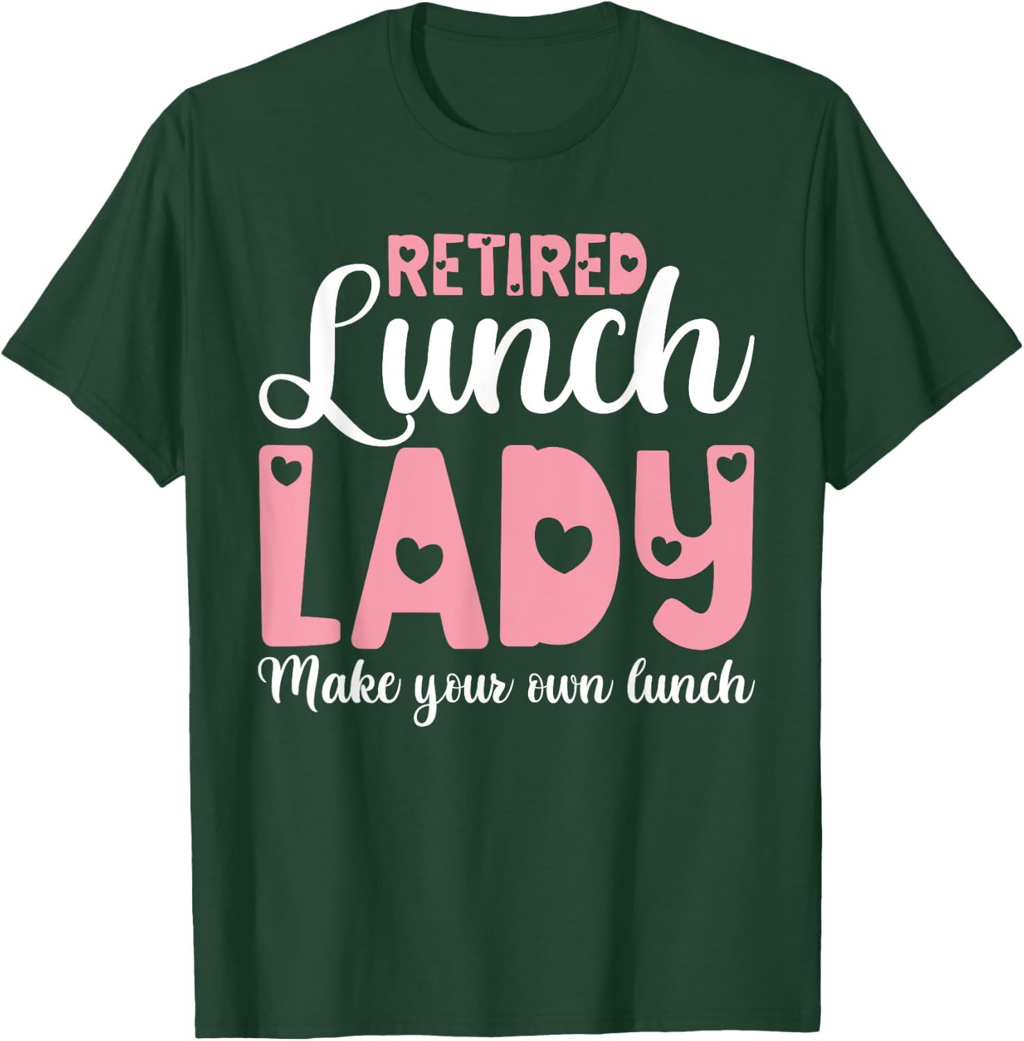 Retired Lunch Lady Make Your Own Lunch Shirts, Retirement T-Shirt - T-Shirt | Forest
