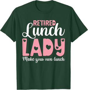 Retired Lunch Lady Make Your Own Lunch Shirts, Retirement T-Shirt - T-Shirt | Forest