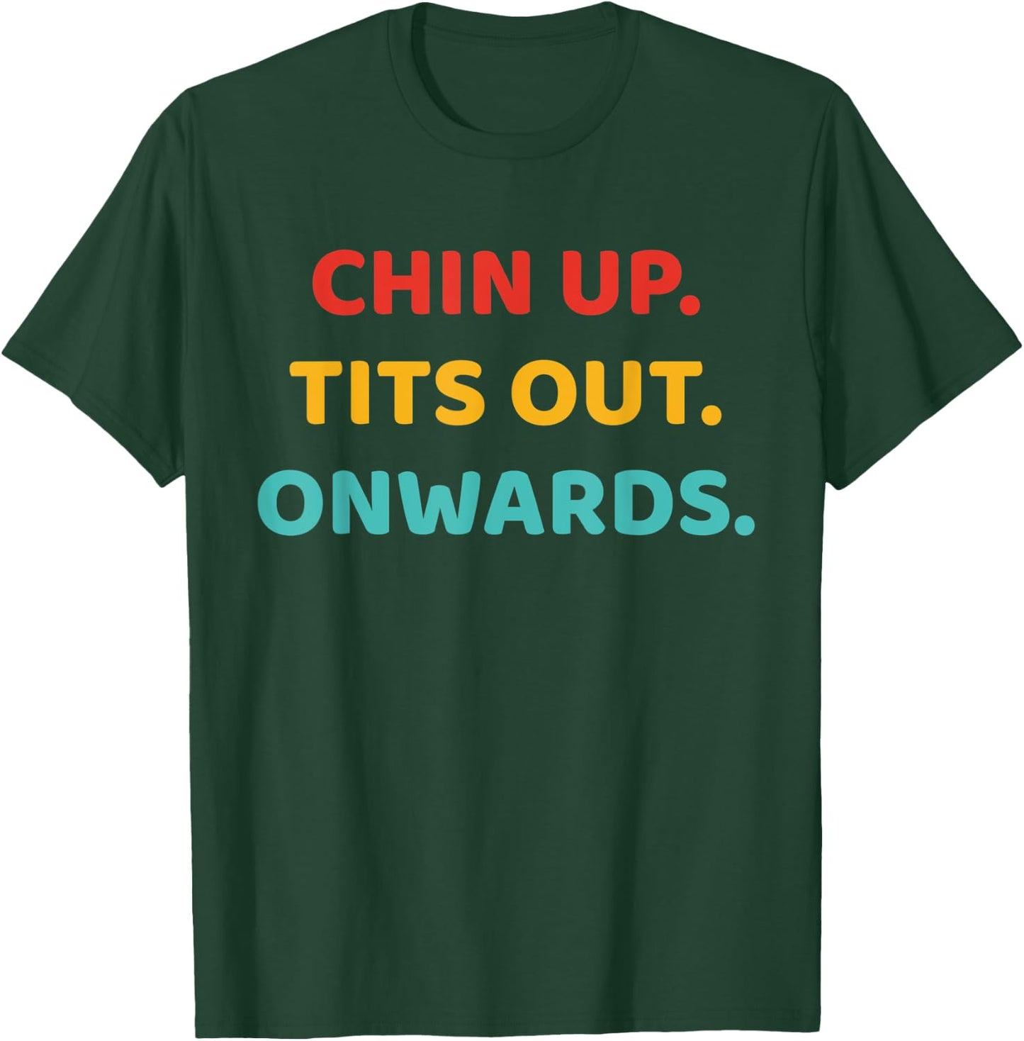 Chin Up Tits Out Onwards Apparel T-Shirt - T-Shirt | Forest