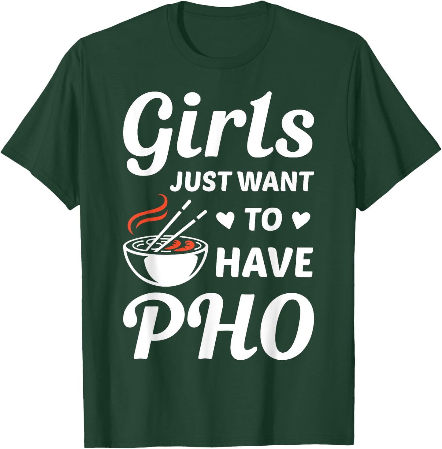 Girls Just Want To have PHO Funny PHO Food Lover Outift T-Shirt - T-Shirt | Forest