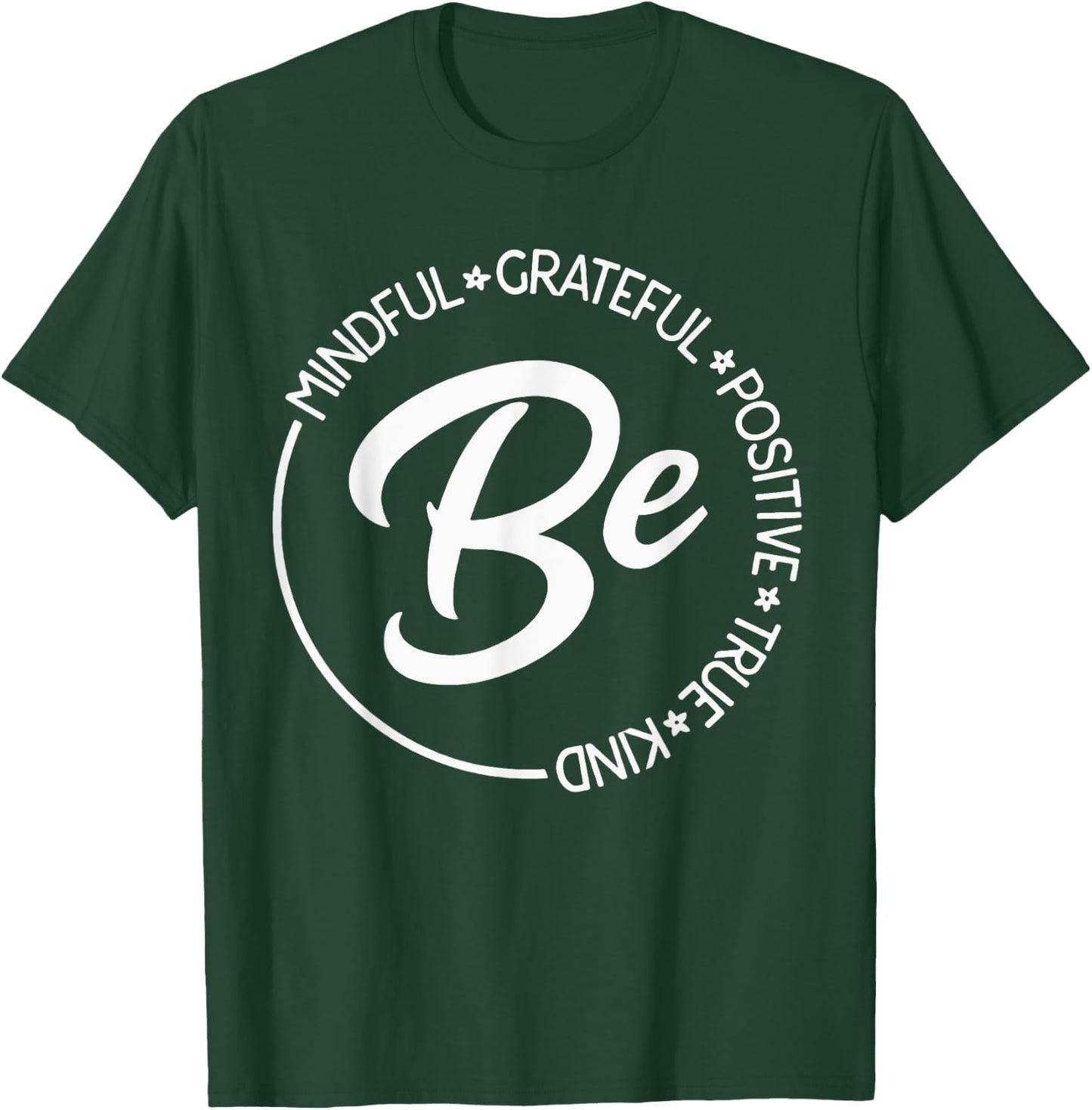 Be Mindful Be Grateful Be Kind Be True Motivational Saying T-Shirt - T-Shirt | Forest