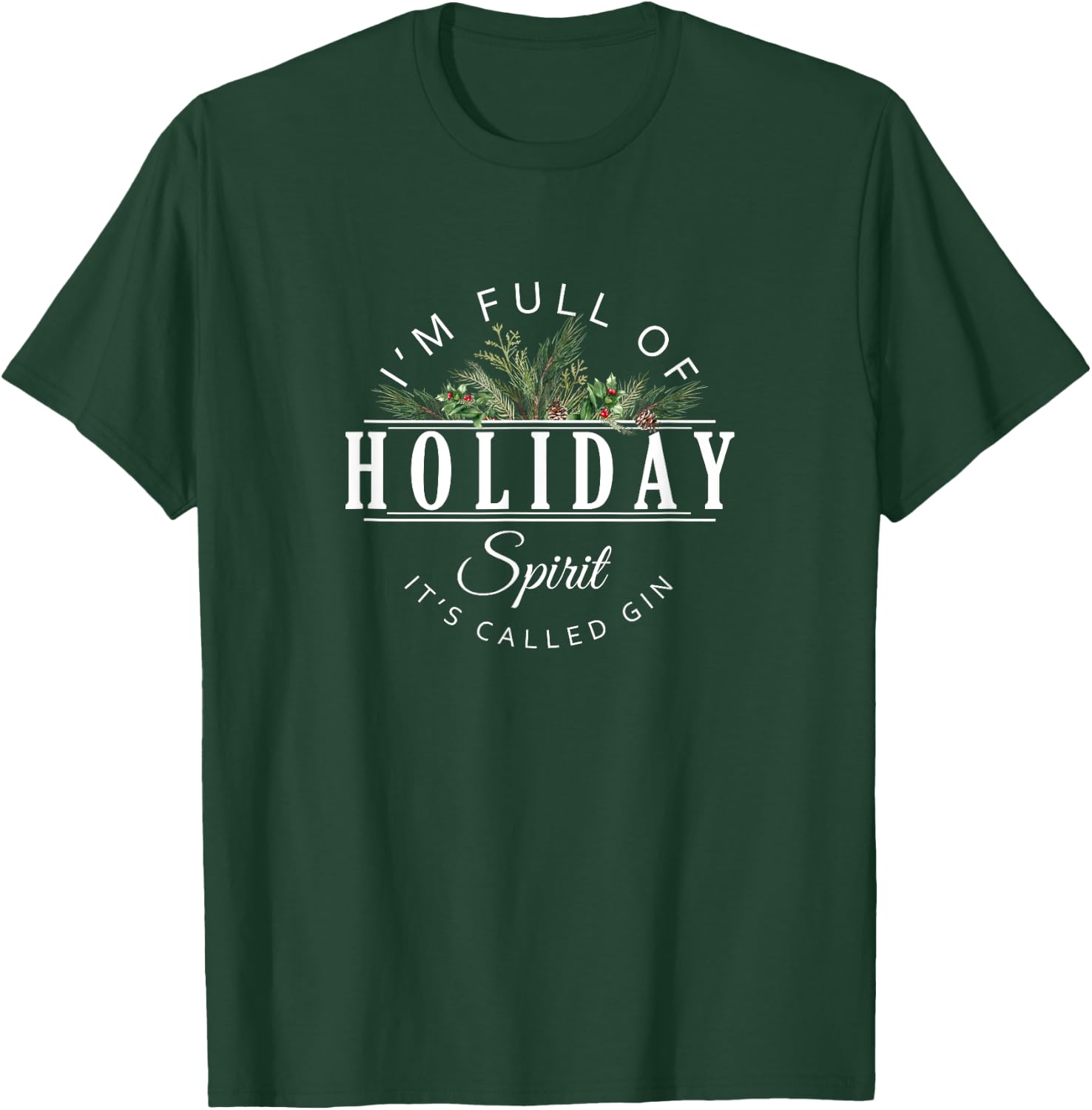 I'm Full of Holiday Spirit It's Called Gin T-Shirt - T-Shirt | Forest