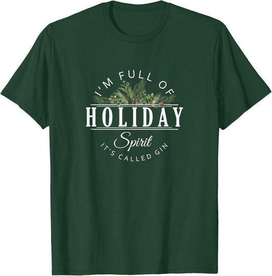 I'm Full of Holiday Spirit It's Called Gin T-Shirt - T-Shirt | Forest