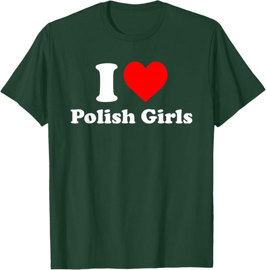 I Love Polish Girls Heart T-Shirt - T-Shirt | Forest
