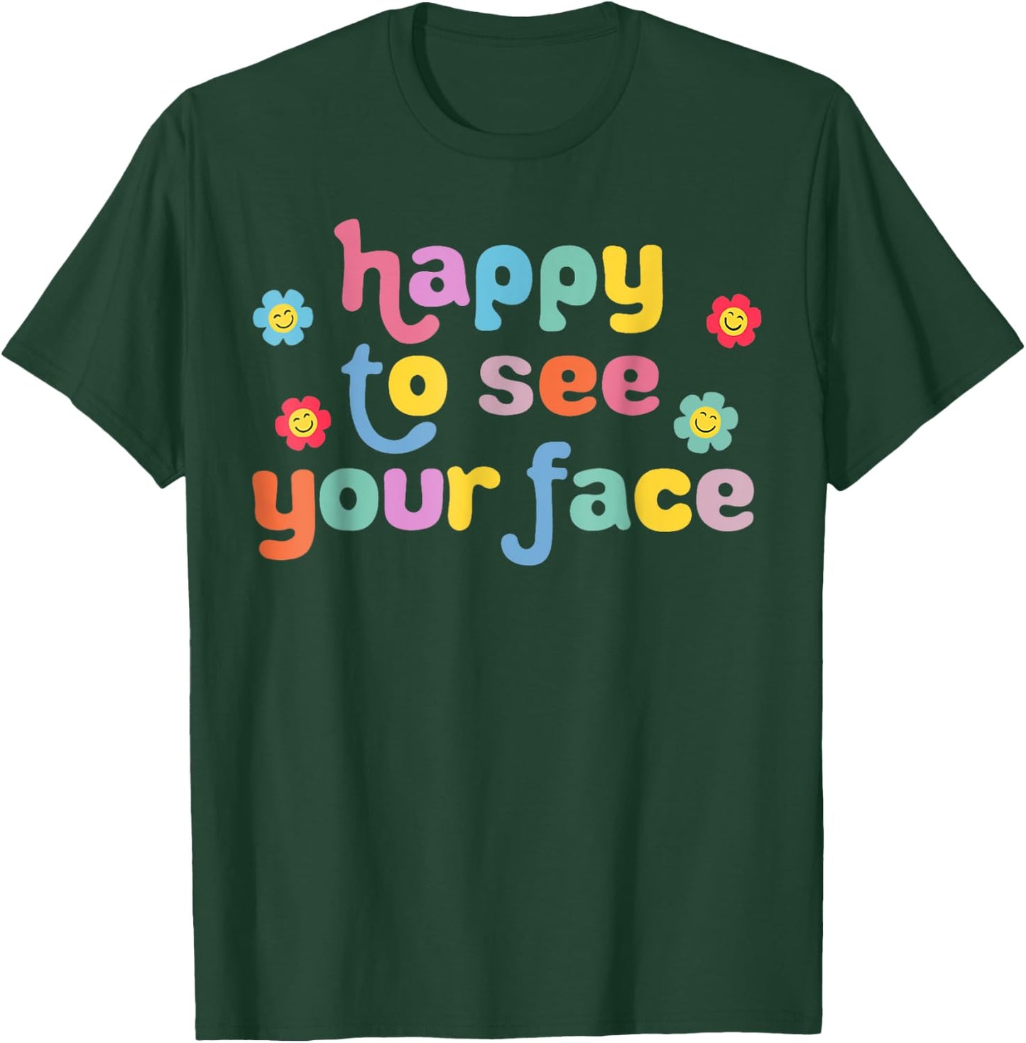 Happy to See Your Face Teachers Students First Day Of School T-Shirt - T-Shirt | Forest