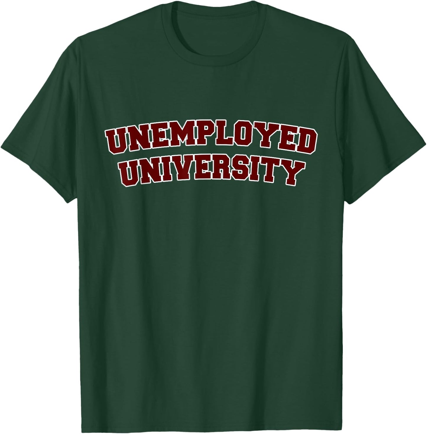 "Unemployed University" Funny Unemployed T Shirt T-Shirt - T-Shirt | Forest