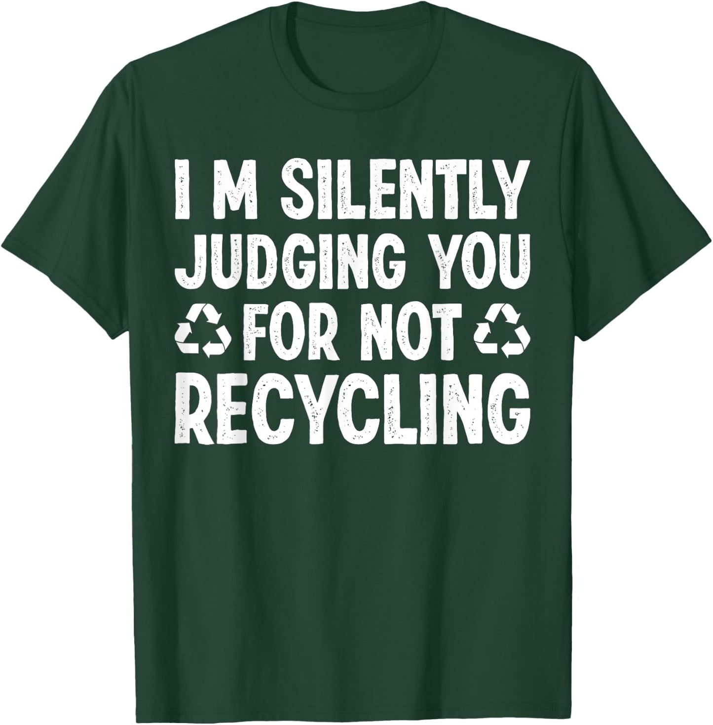 Im Silently Judging You For Not Recycling T-Shirt - T-Shirt | Forest