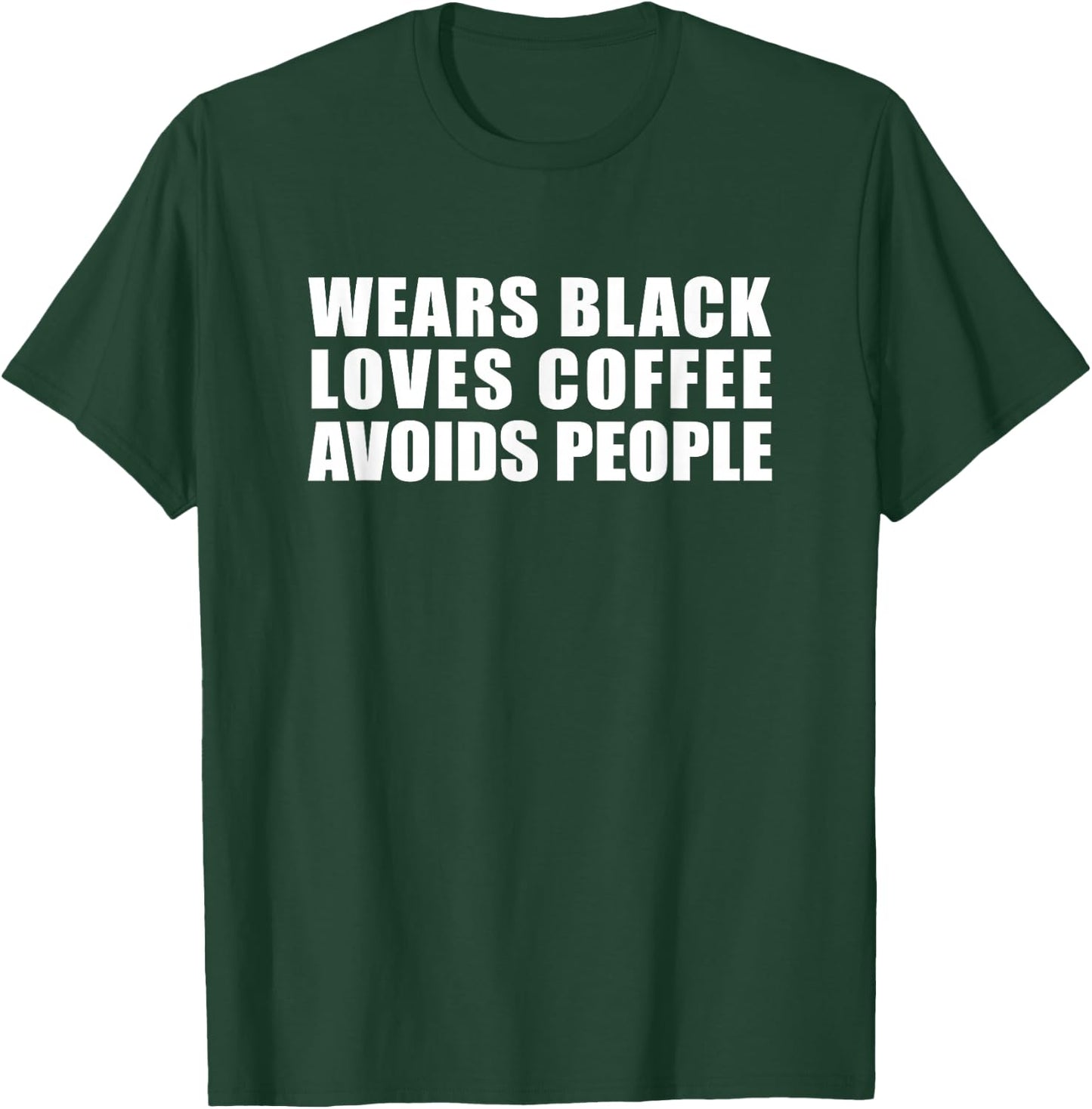 Wears Black Drinks Coffee Avoids People Funny Cute Novelty T-Shirt - T-Shirt | Forest
