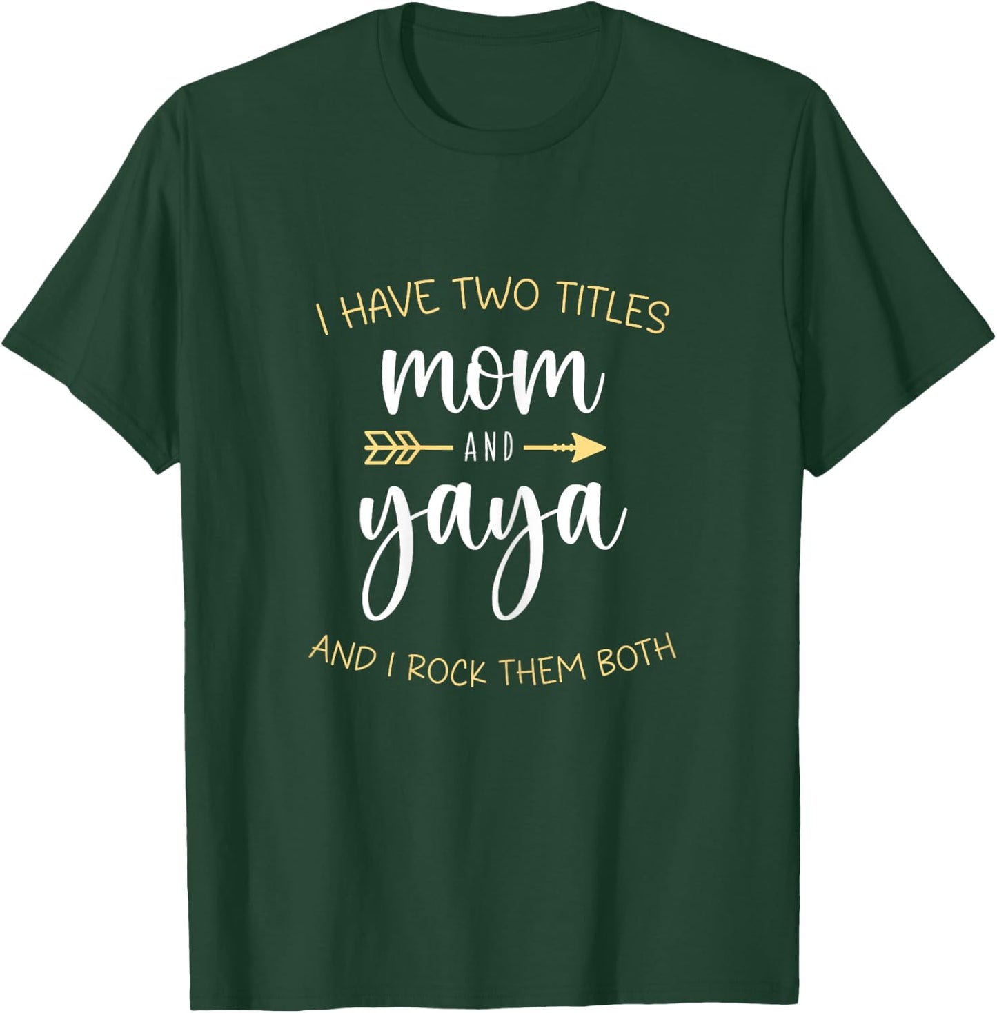 I Have Two 2 Titles Mom And Yaya I Rock Them Both T-Shirt - T-Shirt | Forest