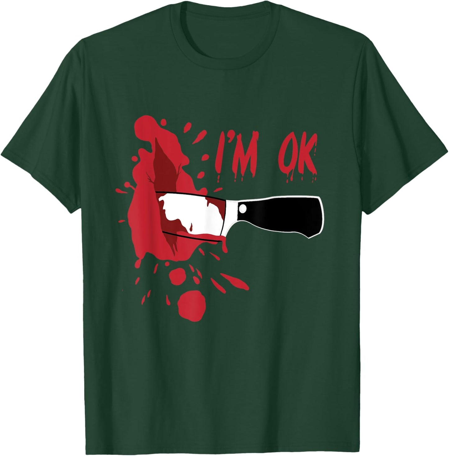 I'm OK Bloody Knife Stab Wound Blood Stains Funny Halloween T-Shirt - T-Shirt | Forest