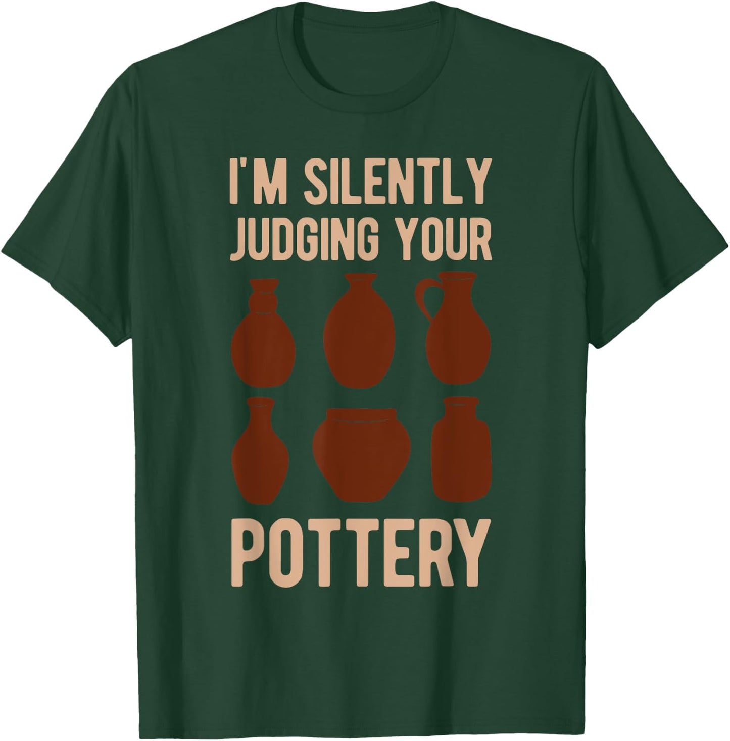 Clay Pot Maker Lover I'm Silently Judging Your Pottery Funny T-Shirt - T-Shirt | Forest