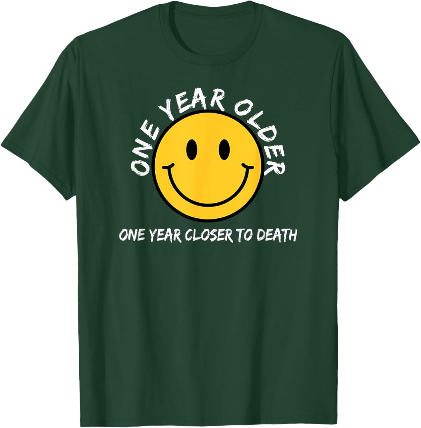 Macabre Happy Face One Year Older One Year Closer To Death T-Shirt - T-Shirt | Forest