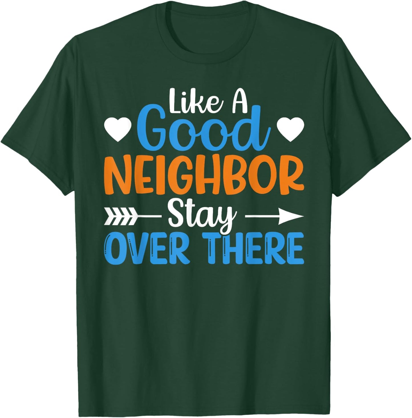 Like A Good Neighbor Stay Over There T-Shirt - T-Shirt | Forest