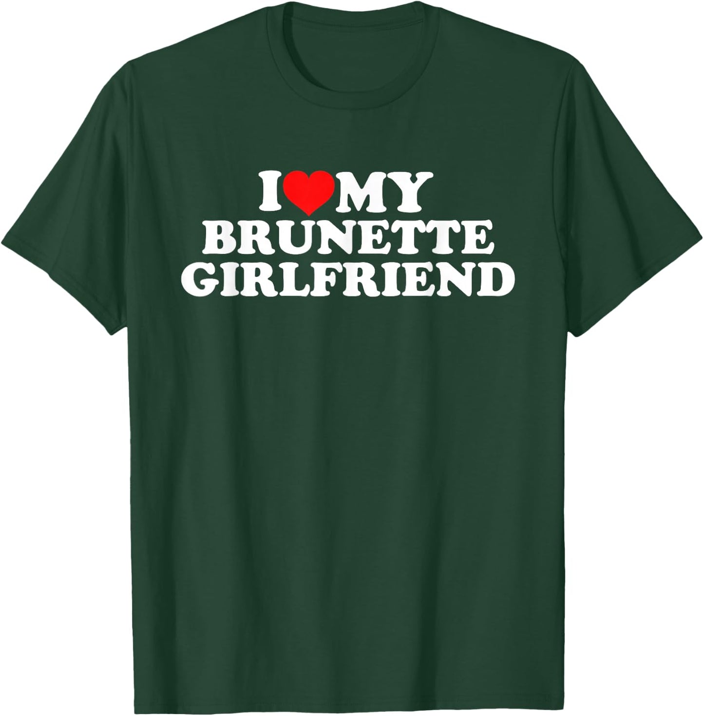 I Love My Brunette Girlfriend T-Shirt - T-Shirt | Forest