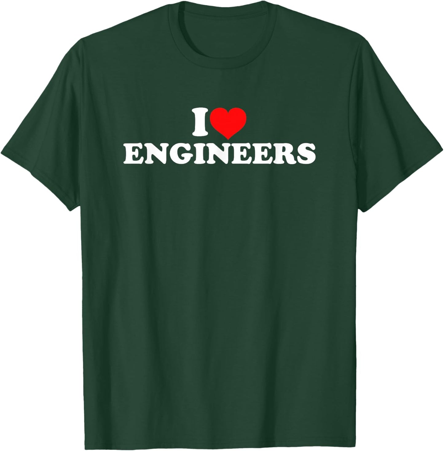 I Love Engineers T-Shirt - T-Shirt | Forest