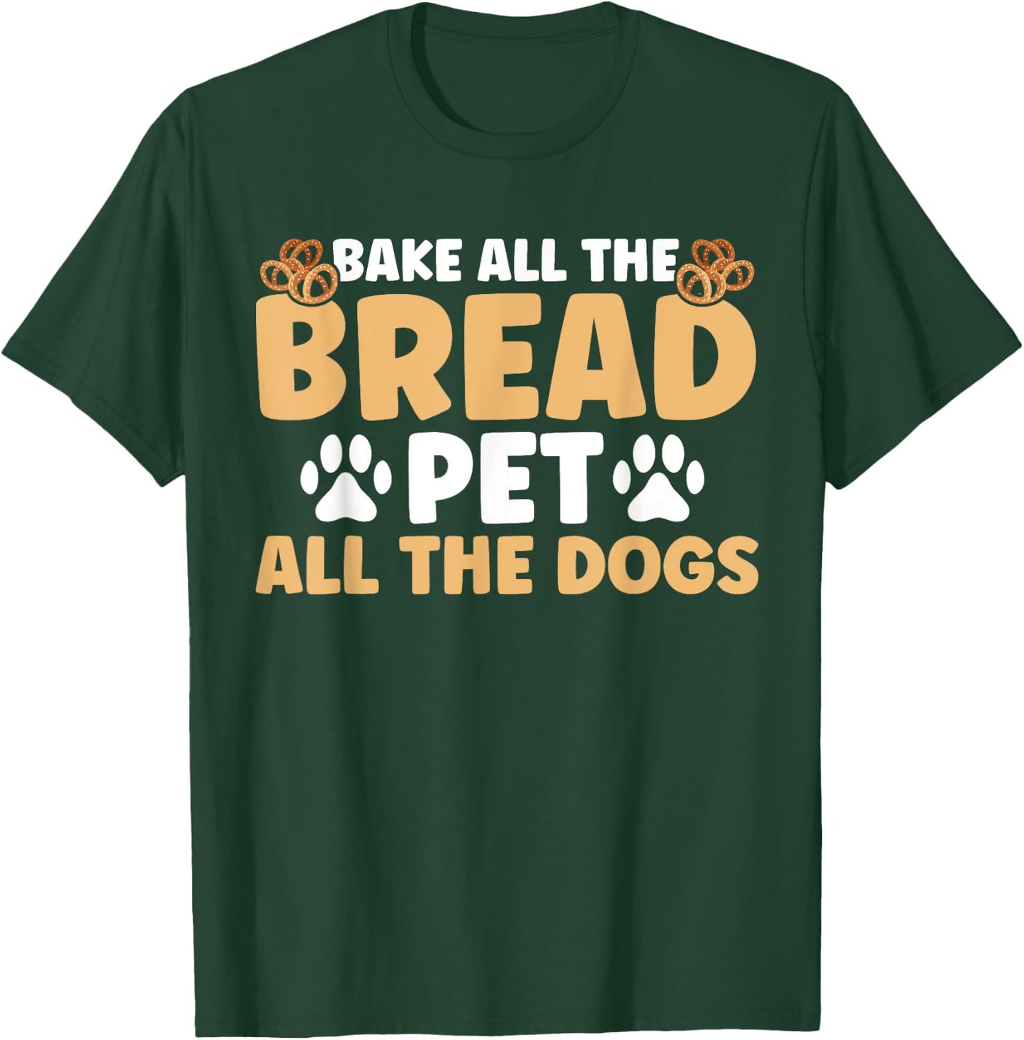 Baker Bakery Bake All The Bread Pet All The Dogs Baking T-Shirt - T-Shirt | Forest