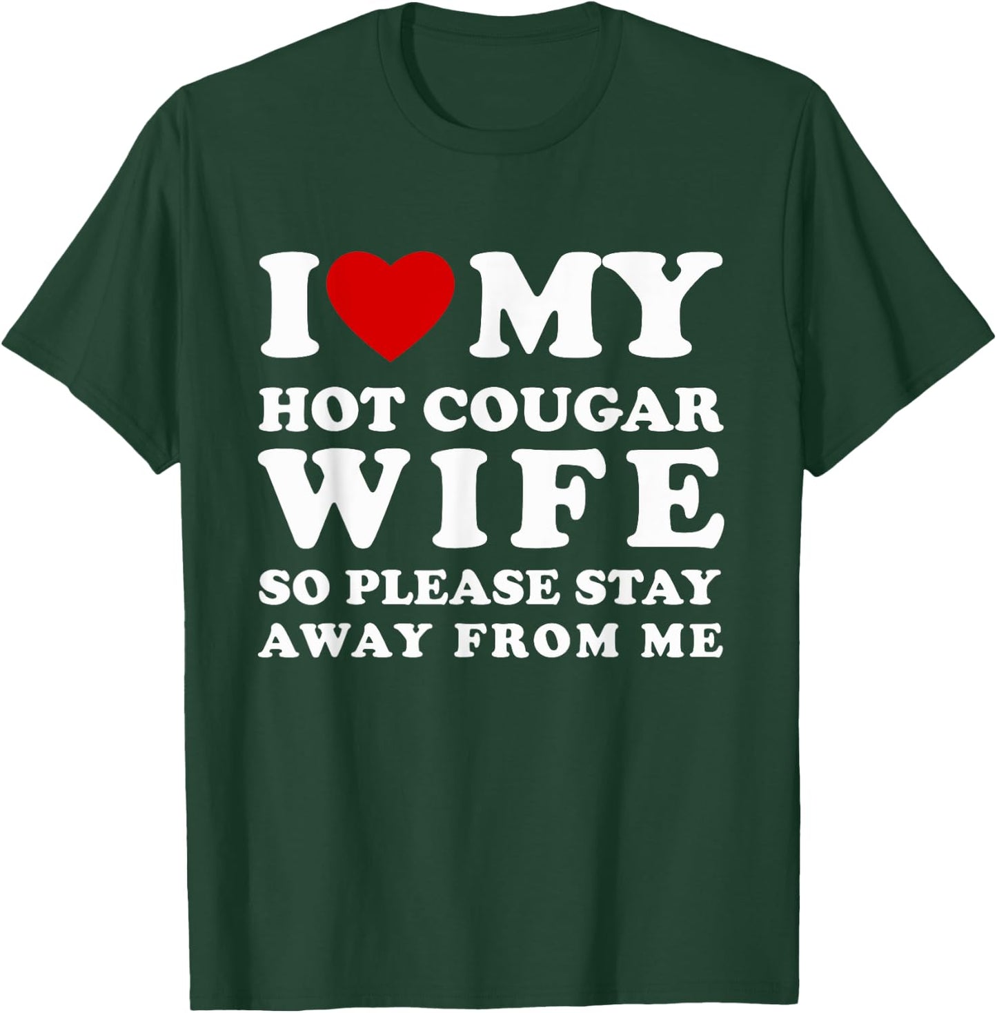 I Love My Cougar Wife So Please Stay Away Hot Wife T-Shirt - T-Shirt | Forest