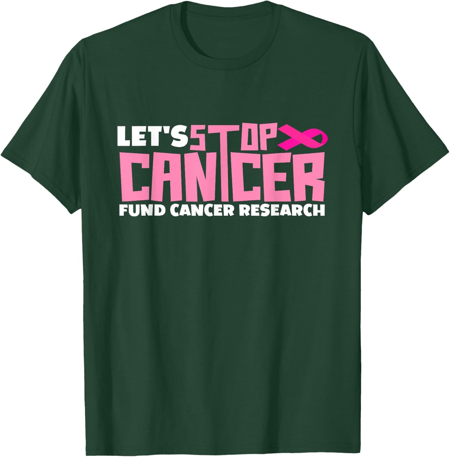 Let's Stop Cancer Cantcer Fund Cancer Research T-Shirt - T-Shirt | Forest