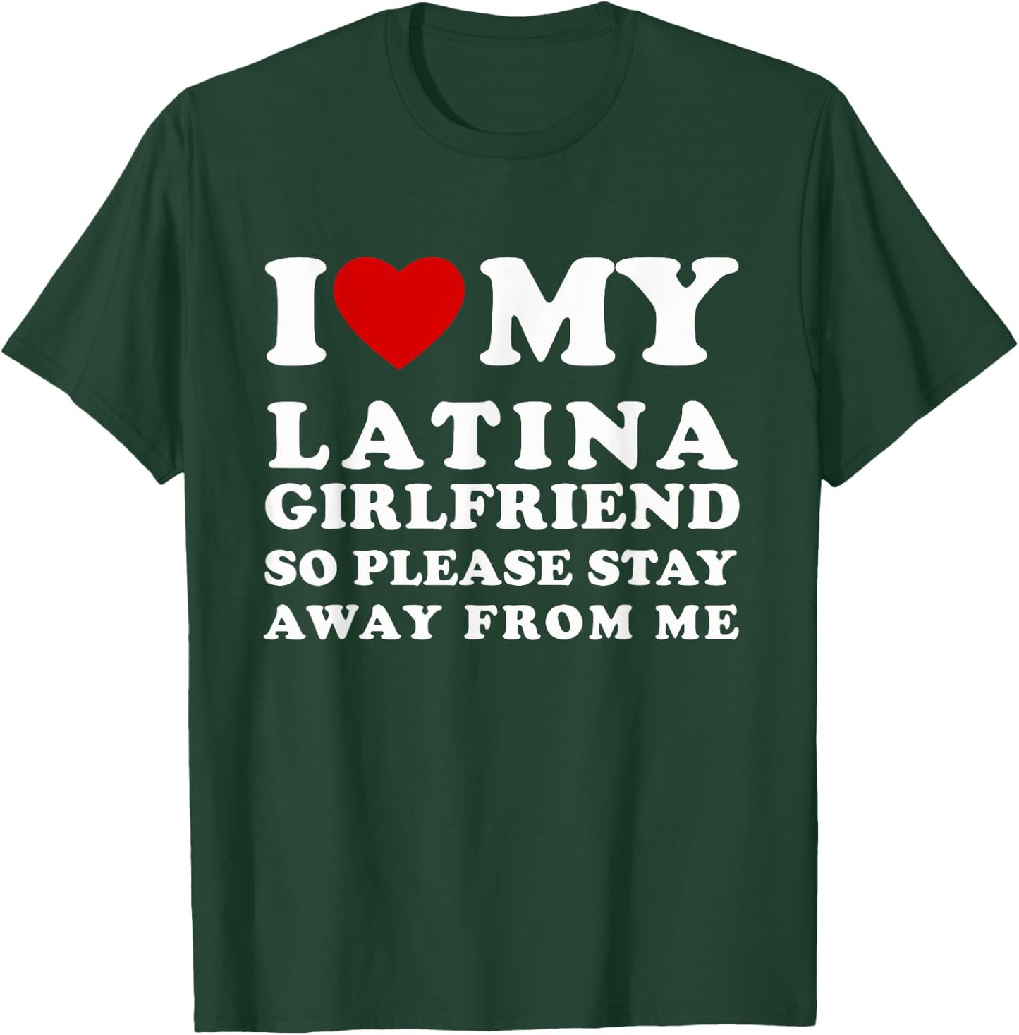 I Love My Latina Girlfriend So Please Stay Away From Me T-Shirt - T-Shirt | Forest