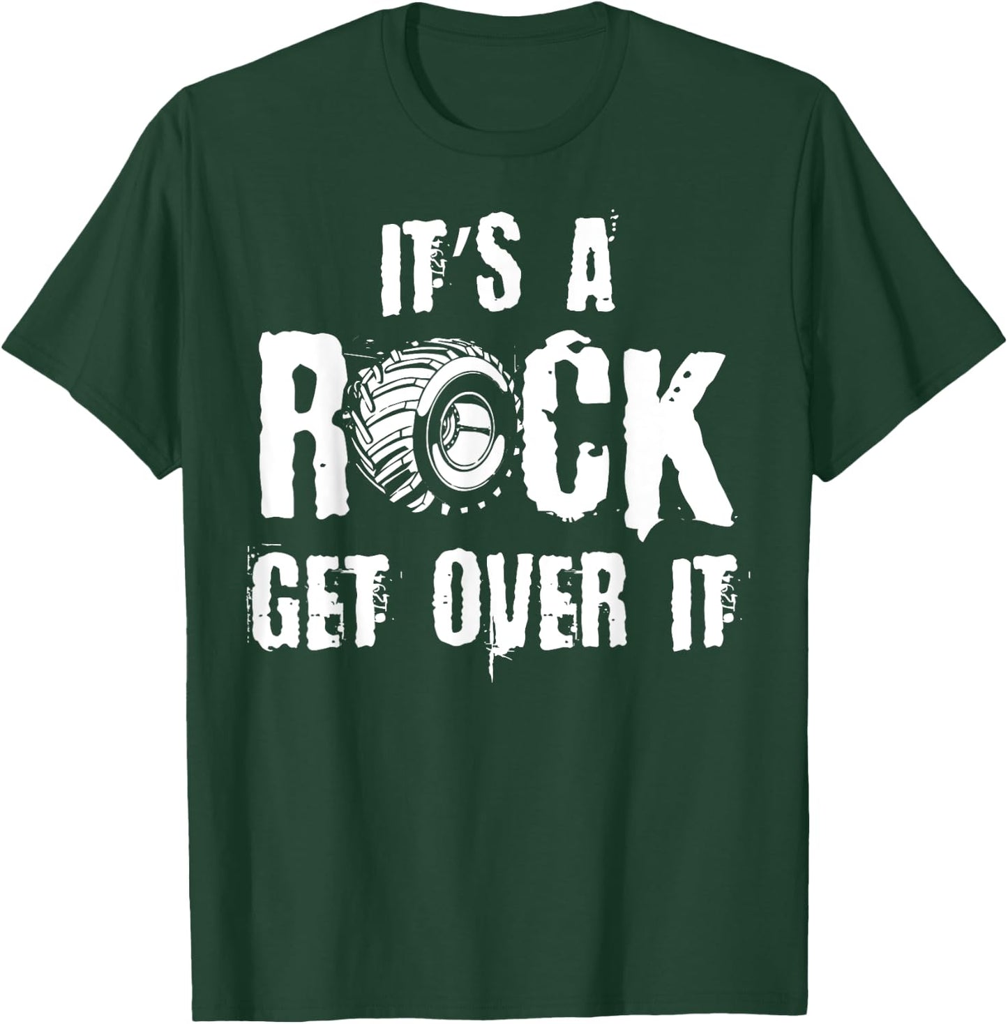 It's A Rock Get Over It, Off-Road Rock Crawling Driver T-Shirt - T-Shirt | Forest