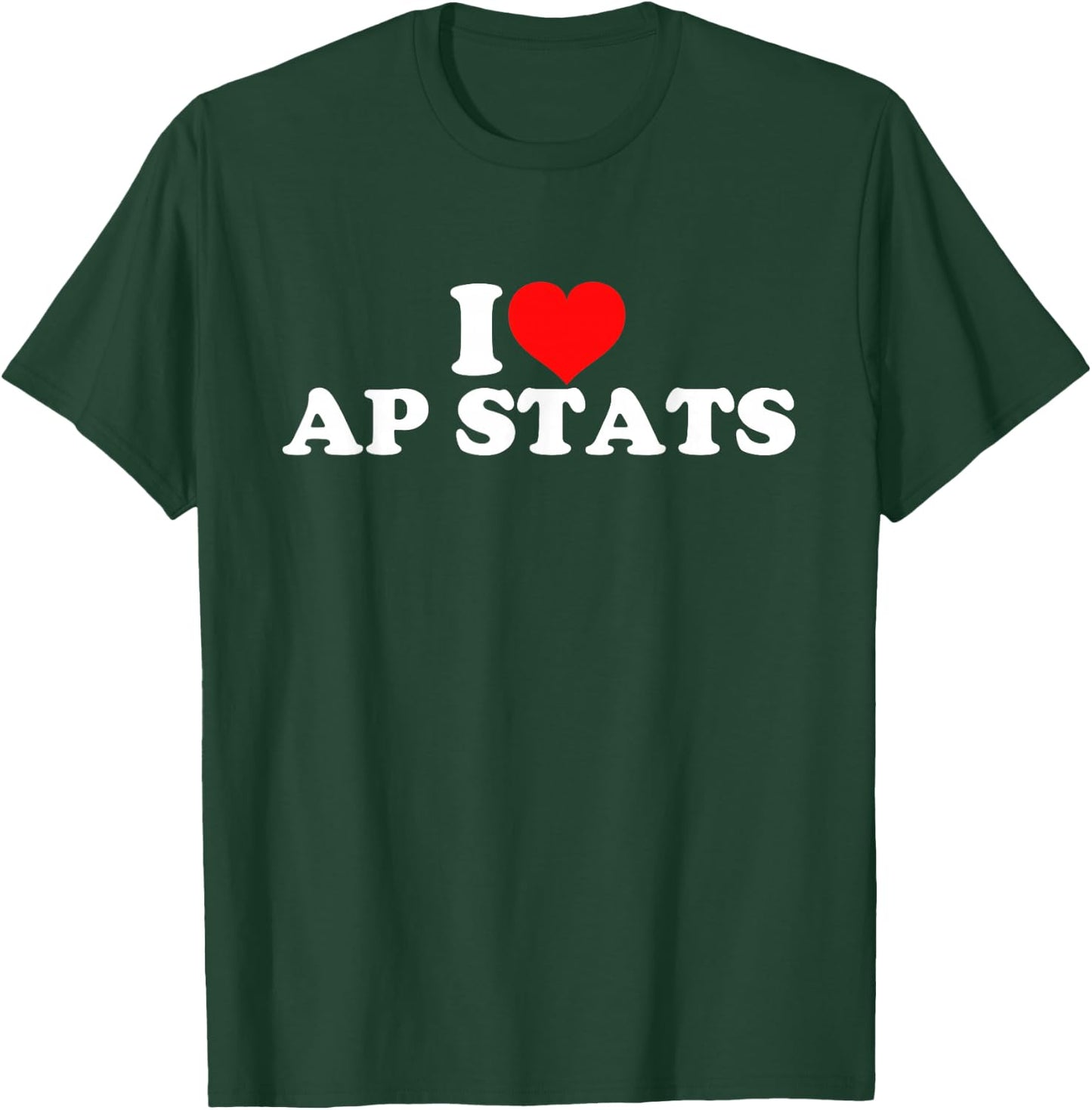 I Love AP Stats T-Shirt - T-Shirt | Forest