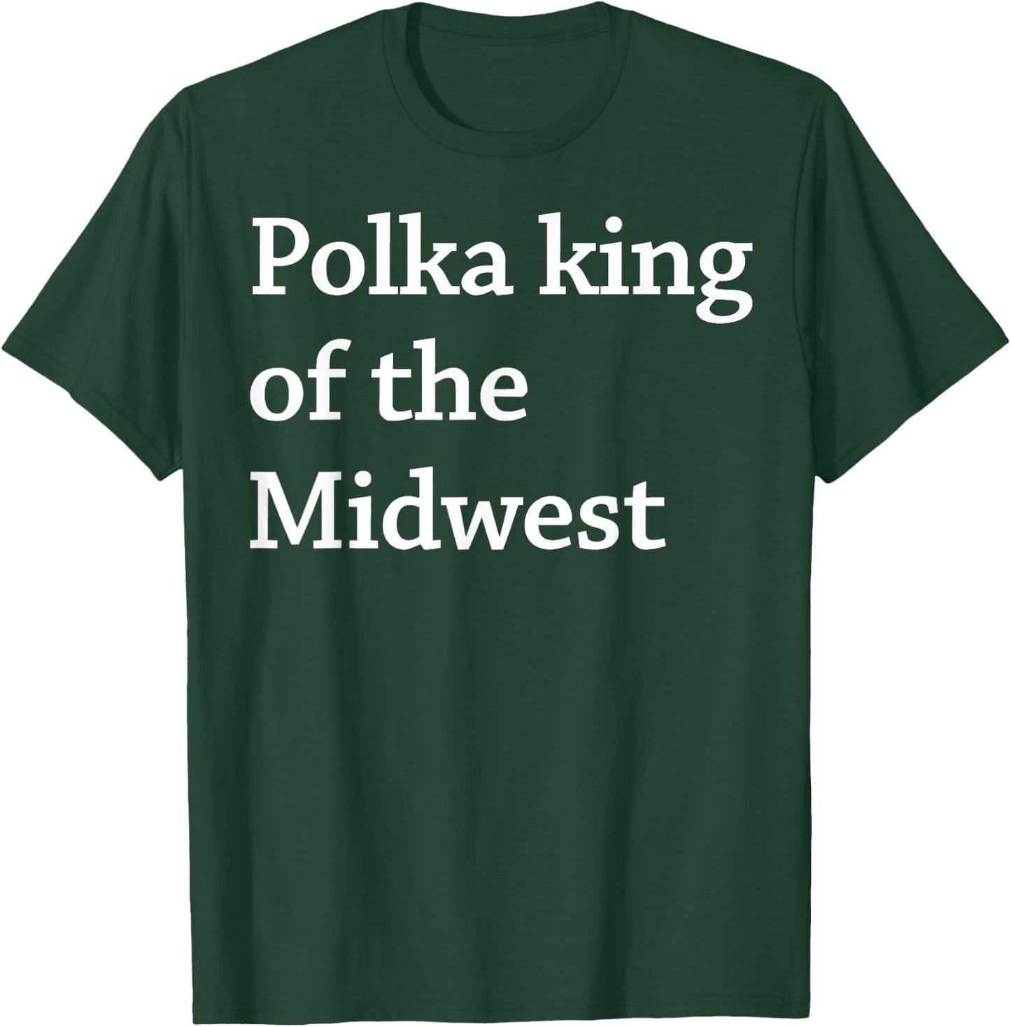 Polka King Of The Midwest T-Shirt - T-Shirt | Forest