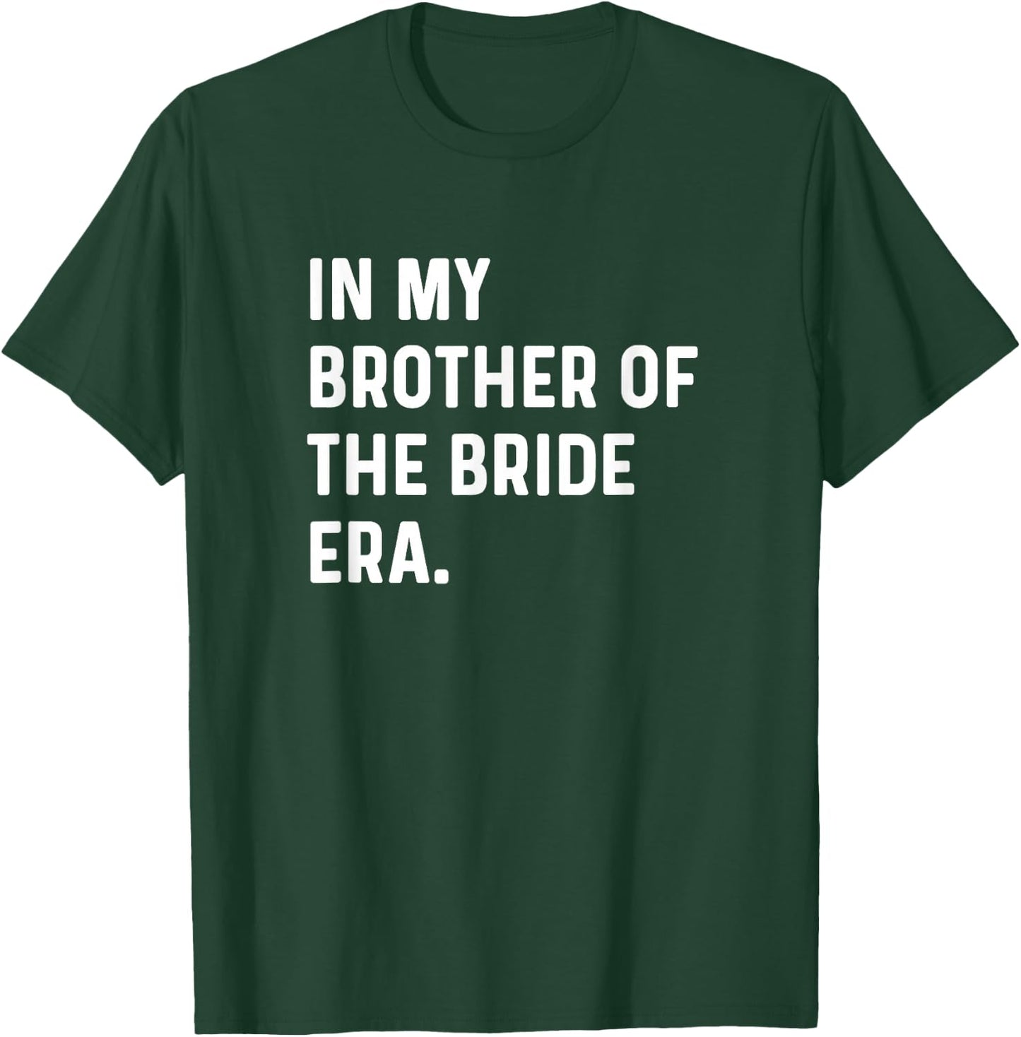 In My Brother of the Bride Era - Wedding Bachelor T-Shirt - T-Shirt | Forest