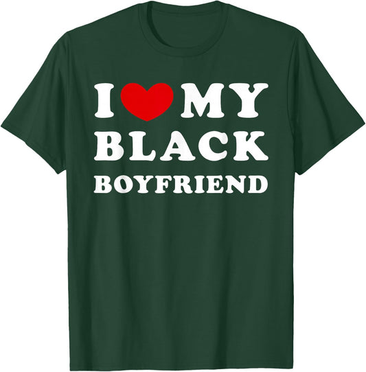 I Love My Black Boyfriend, I Love My Black Friend T-Shirt - T-Shirt | Forest