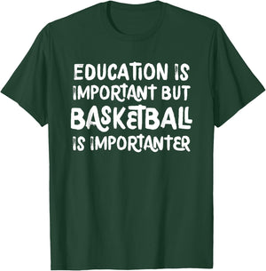 Education Is Important But Basketball Is Importanter Funny T-Shirt - T-Shirt | Forest