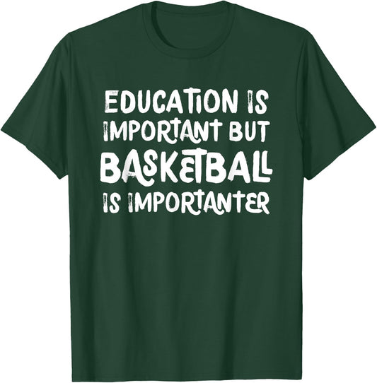Education Is Important But Basketball Is Importanter Funny T-Shirt - T-Shirt | Forest