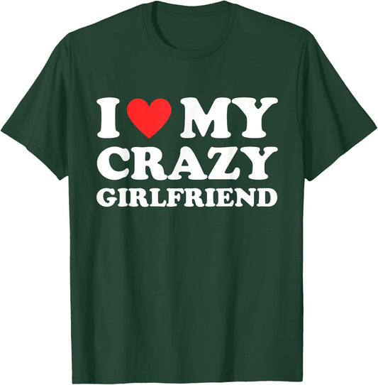 I Love My Crazy Girlfriend I Heart My Crazy Girlfriend GF T-Shirt - T-Shirt | Forest