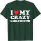 I Love My Crazy Girlfriend I Heart My Crazy Girlfriend GF T-Shirt - T-Shirt | Forest